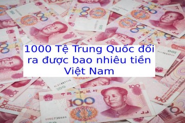 1000 tệ bằng bao nhiêu tiền Việt Nam