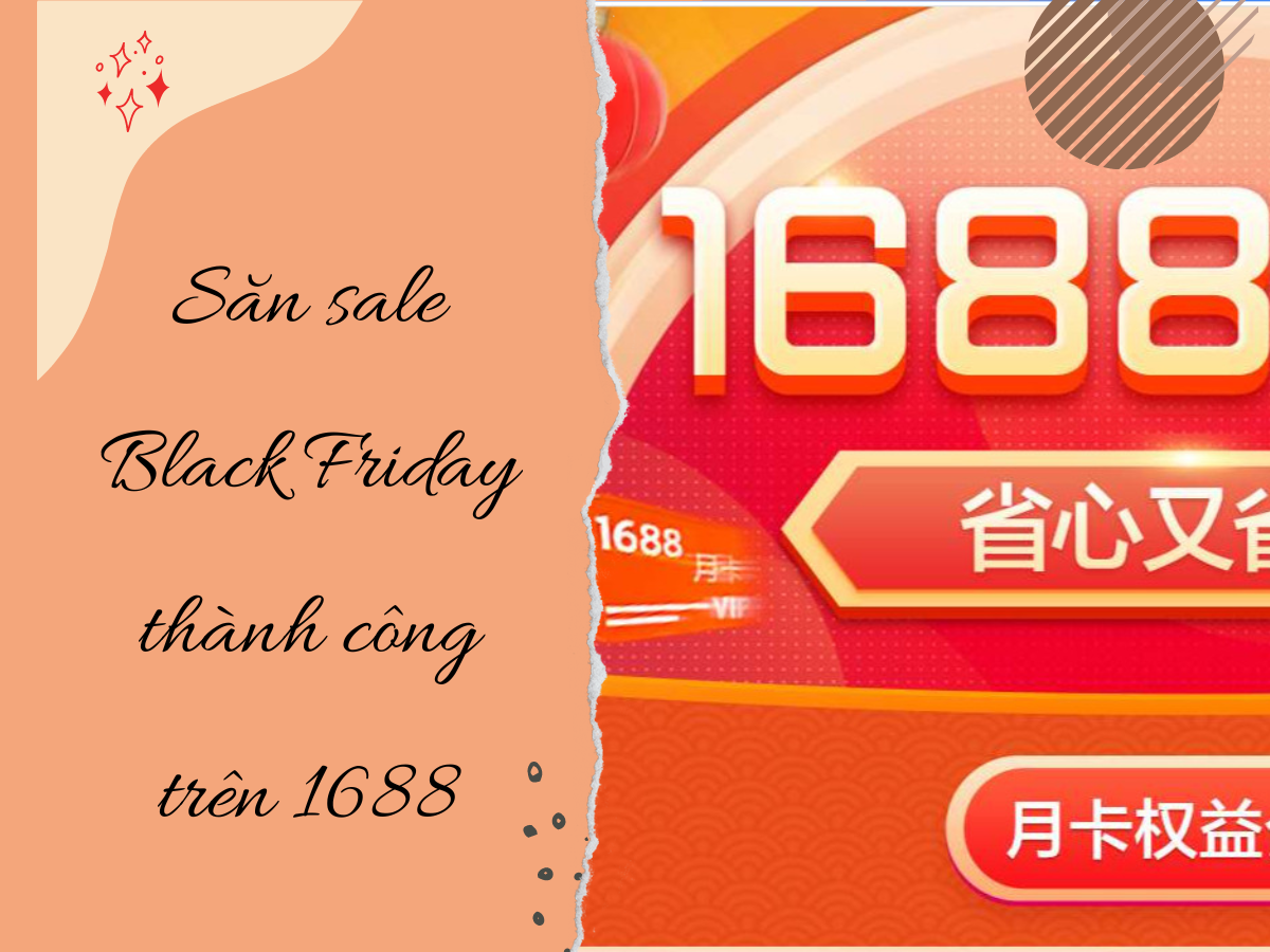 Cần làm gì khi săn sale Black Friday trên 1688 đảm bảo thành công 99%