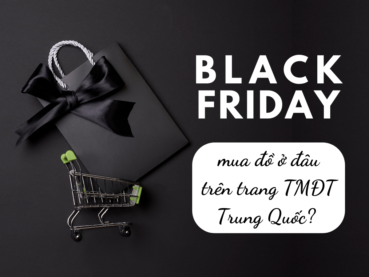 Black Friday mua đồ ở đâu trên trang TMĐT Trung Quốc?