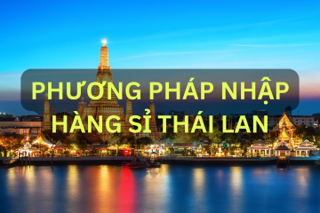 Các phương pháp nhập hàng sỉ từ Thái Lan