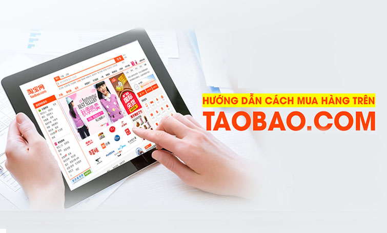 Cách mua hàng trên Taobao ship về Việt Nam an toàn năm 2022