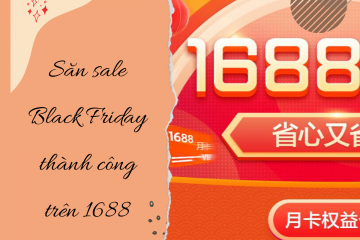 Cần làm gì khi săn sale Black Friday trên 1688 đảm bảo thành công