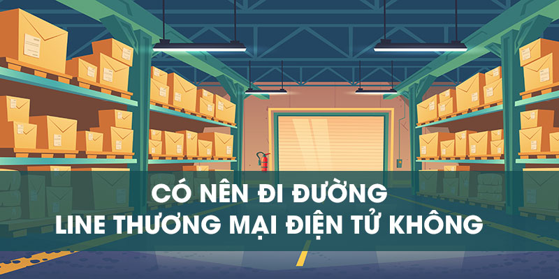 Có nên đi đường line TMDT hay không?