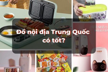 Đồ nội địa Trung Quốc có tốt không?