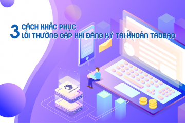 Liệt kê các lỗi thường gặp khi đăng ký tài khoản Taobao