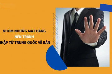 Mặt hàng Trung Quốc không nên buôn bán mà bạn nên biết