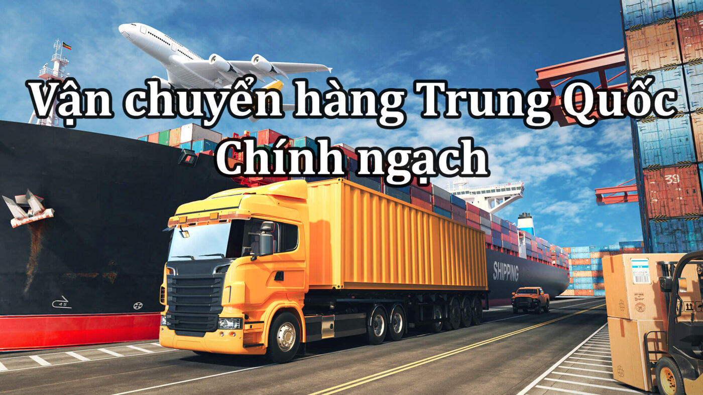 Nhập Khẩu Vận Chuyển Hàng Trung Quốc Chính Ngạch