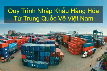 Quy trình hải quan nhập khẩu hàng hóa từ Trung Quốc