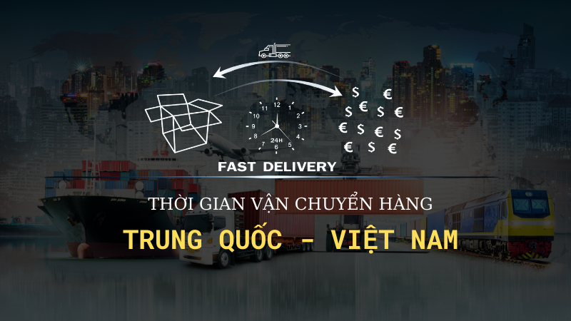 Thời gian vận chuyển hàng hóa từ Trung Quốc về Việt Nam mất bao lâu?