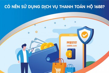 Thanh toán hộ 1688 và 4 điều bạn cần biết trong năm 2023